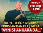 İBB’ye teftişin ardından Cumhurbaşkanı Erdoğan’dan flaş mesaj: Aynısı Ankara’da…