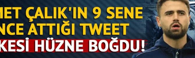 Ahmet Çalık’ın 9 sene önce attığı tweet herkesi hüzne boğdu! ‘Ömür için hayaller kurarken…’