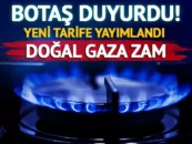 BOTAŞ duyurdu! Doğal gaz fiyatlarına zam