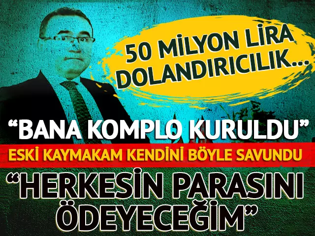 50 milyon lira dolandırıcılık iddiasıyla yargılanıyor! Eski kaymakam